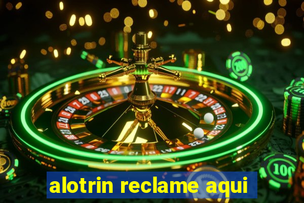 alotrin reclame aqui